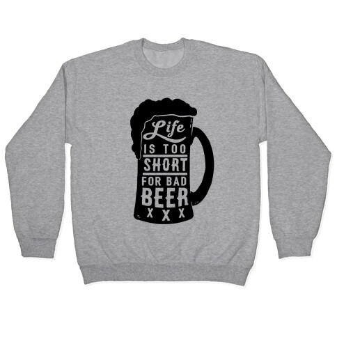 Life Is Too Short For Bad Beer Pullover