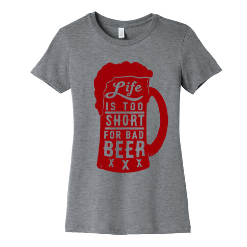 Life Is Too Short For Bad Beer Womens T-Shirt