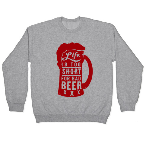 Life Is Too Short For Bad Beer Pullover