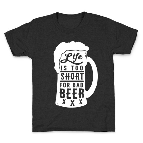 Life Is Too Short For Bad Beer Kids T-Shirt