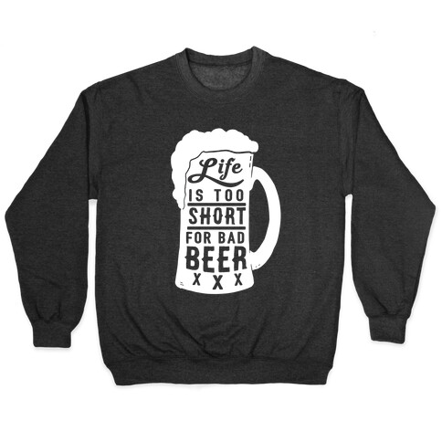 Life Is Too Short For Bad Beer Pullover