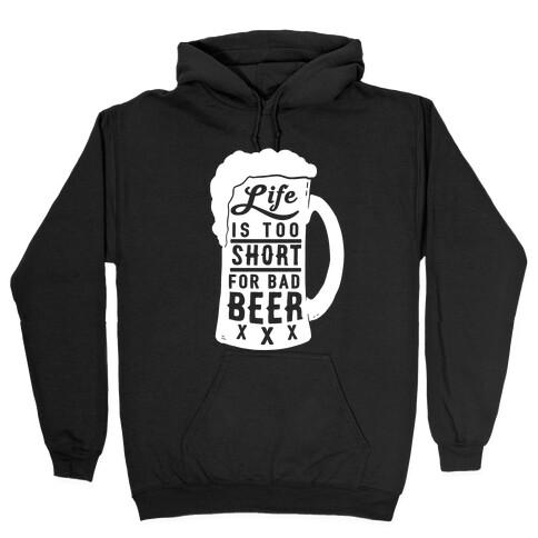 Life Is Too Short For Bad Beer Hooded Sweatshirt