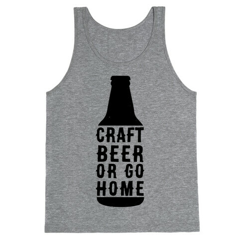 Craft Beer Or Go home Tank Top