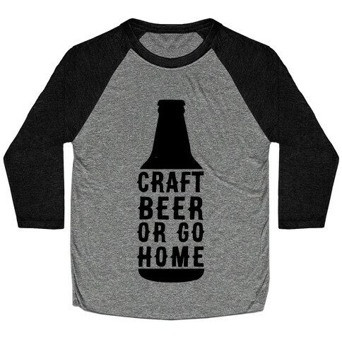 Craft Beer Or Go home Baseball Tee