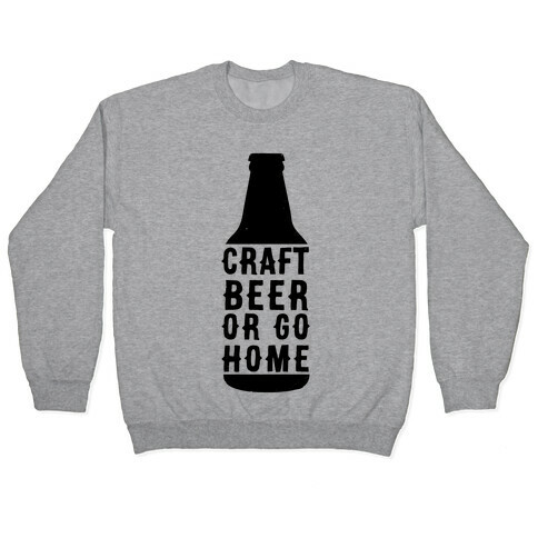 Craft Beer Or Go home Pullover