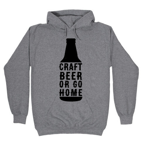 Craft Beer Or Go home Hooded Sweatshirt