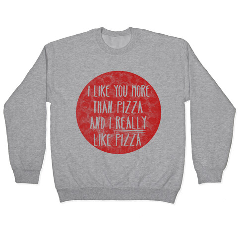 I Like You More Than Pizza Pullover