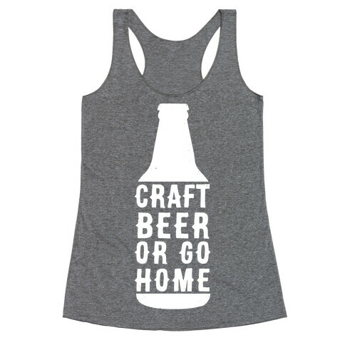 Craft Beer Or Go home Racerback Tank Top