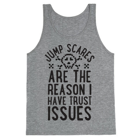 Jump Scares Are The Reason I Have Trust Issues Tank Top