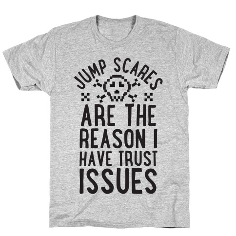 Jump Scares Are The Reason I Have Trust Issues T-Shirt