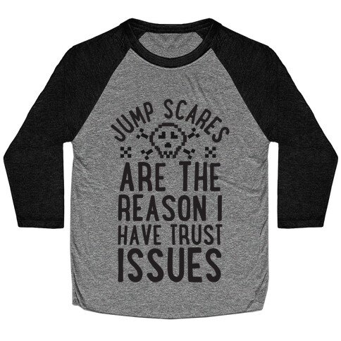 Jump Scares Are The Reason I Have Trust Issues Baseball Tee