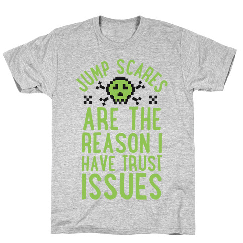 Jump Scares Are The Reason I Have Trust Issues T-Shirt