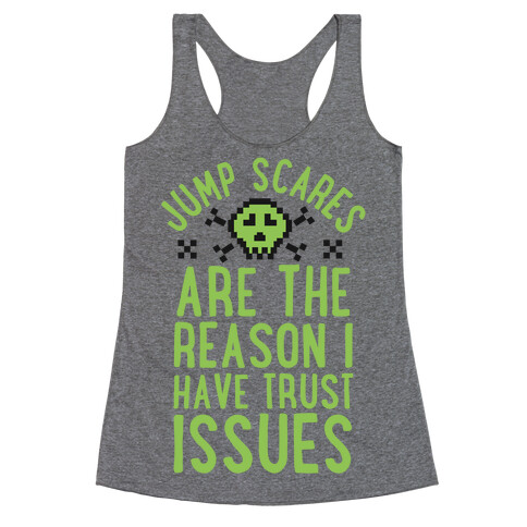Jump Scares Are The Reason I Have Trust Issues Racerback Tank Top