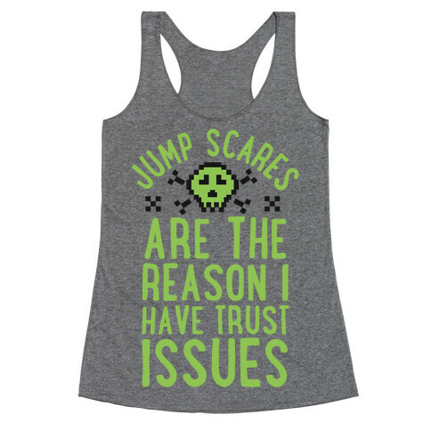 Jump Scares Are The Reason I Have Trust Issues Racerback Tank Top