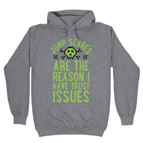 Jump Scares Are The Reason I Have Trust Issues Hooded Sweatshirt