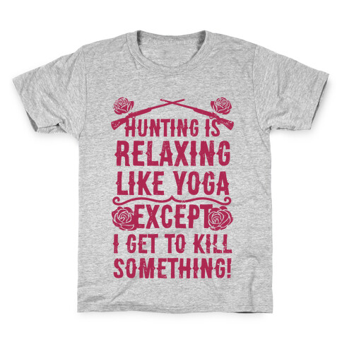 Hunting Is Like Yoga, Except I Get To Kill Something! Kids T-Shirt