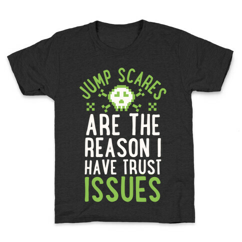 Jump Scares Are The Reason I Have Trust Issues Kids T-Shirt
