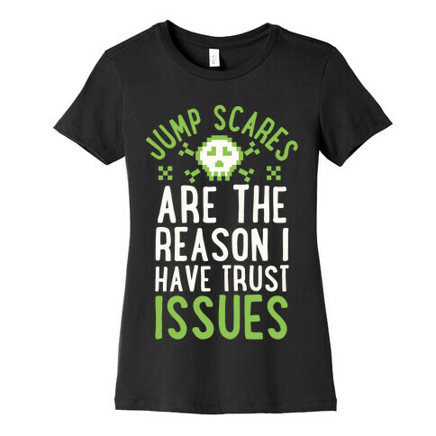 Jump Scares Are The Reason I Have Trust Issues Womens T-Shirt