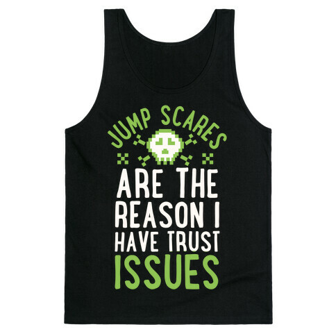 Jump Scares Are The Reason I Have Trust Issues Tank Top