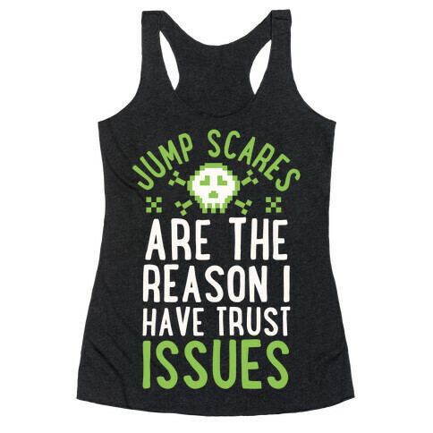 Jump Scares Are The Reason I Have Trust Issues Racerback Tank Top