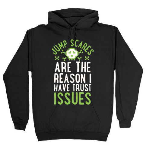 Jump Scares Are The Reason I Have Trust Issues Hooded Sweatshirt