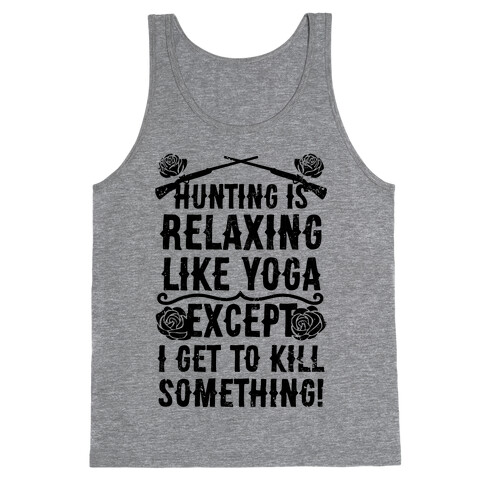 Hunting Is Like Yoga, Except I Get To Kill Something! Tank Top