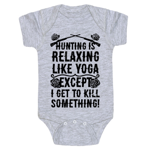Hunting Is Like Yoga, Except I Get To Kill Something! Baby One-Piece