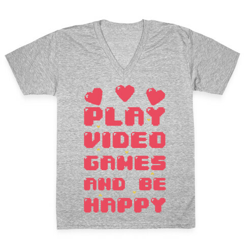 Play Video Games And Be Happy V-Neck Tee Shirt