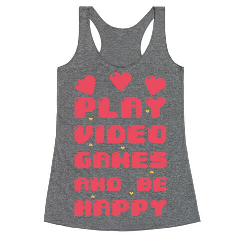 Play Video Games And Be Happy Racerback Tank Top