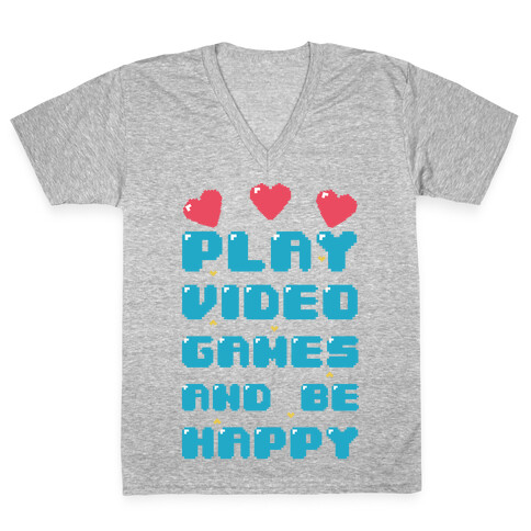 Play Video Games And Be Happy V-Neck Tee Shirt