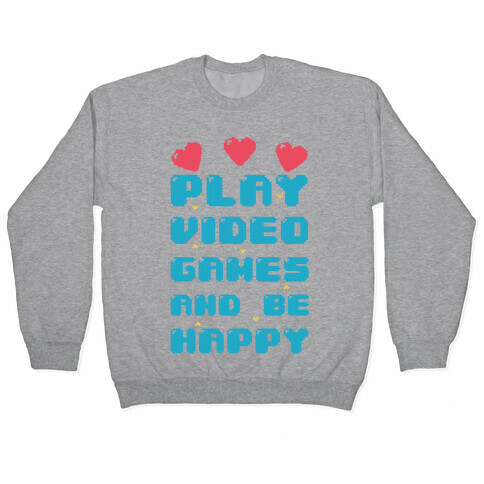 Play Video Games And Be Happy Pullover