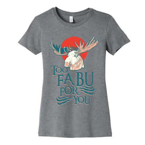 Too Fabu for You Thranduil Moose Womens T-Shirt