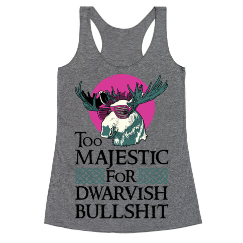 Too Majestic for Dwarvish Bullshit Racerback Tank Top