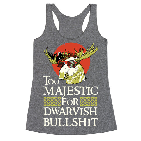 Too Majestic for Dwarvish Bullshit Racerback Tank Top