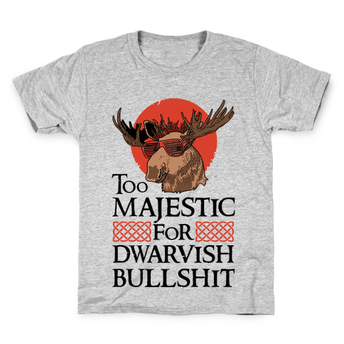 Too Majestic for Dwarvish Bullshit Kids T-Shirt