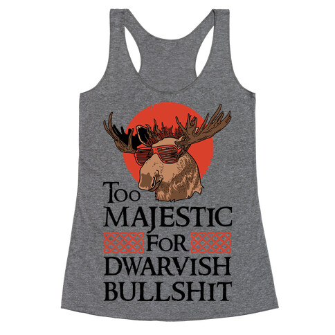 Too Majestic for Dwarvish Bullshit Racerback Tank Top