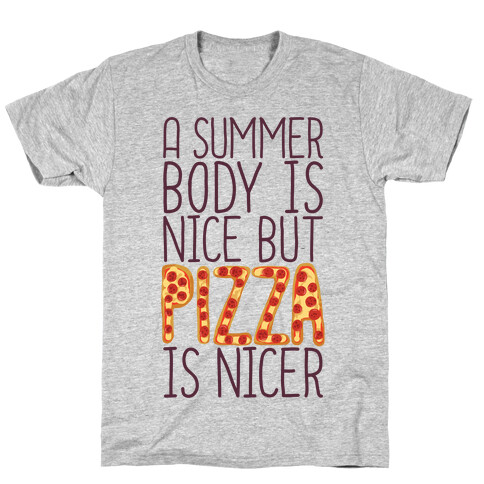 A Summer Body Is Nice But Pizza Is Nicer T-Shirt