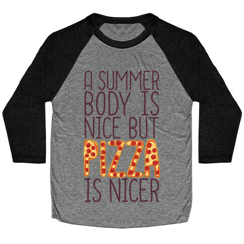 A Summer Body Is Nice But Pizza Is Nicer Baseball Tee
