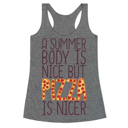 A Summer Body Is Nice But Pizza Is Nicer Racerback Tank Top