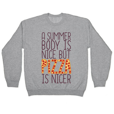 A Summer Body Is Nice But Pizza Is Nicer Pullover