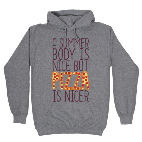 A Summer Body Is Nice But Pizza Is Nicer Hooded Sweatshirt