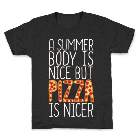 A Summer Body Is Nice But Pizza Is Nicer Kids T-Shirt