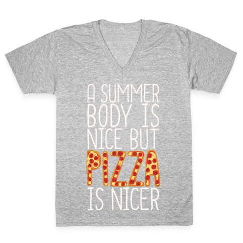A Summer Body Is Nice But Pizza Is Nicer V-Neck Tee Shirt
