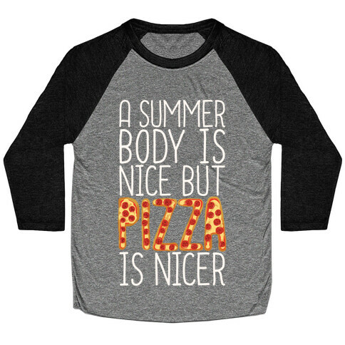 A Summer Body Is Nice But Pizza Is Nicer Baseball Tee