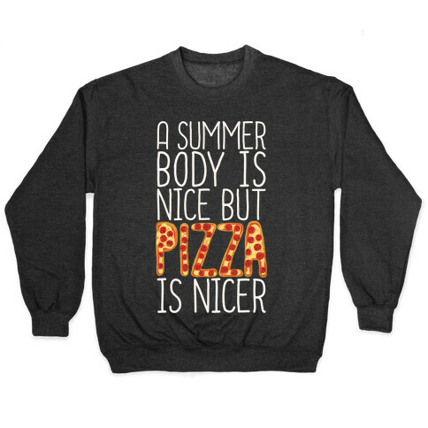 A Summer Body Is Nice But Pizza Is Nicer Pullover