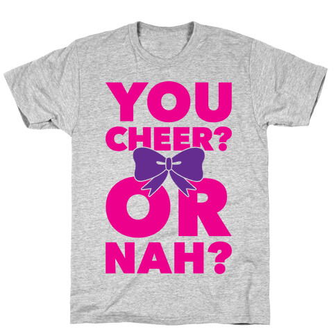 You Cheer? Or Nah? T-Shirt