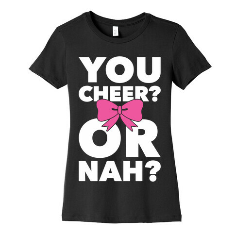 You Cheer? Or Nah? Womens T-Shirt
