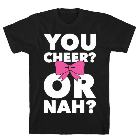 You Cheer? Or Nah? T-Shirt