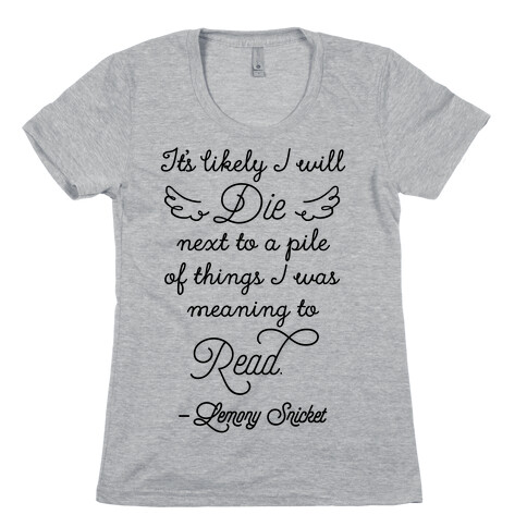 It's Likely I Will Die Next To A Pile Of Things I Was Meaning To Read Womens T-Shirt