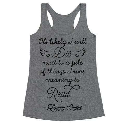 It's Likely I Will Die Next To A Pile Of Things I Was Meaning To Read Racerback Tank Top